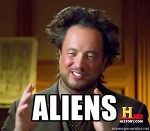 I don't want to sound like a crazy person, but here are some aliens.